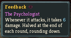 A screenshot showing the in-game tooltip for the Feedback, which reads "Whenever it attacks, it takes 6 damage. Halved at the end of each round, rounding down."